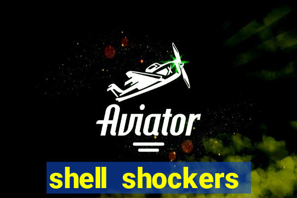 shell shockers crazy games